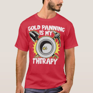 Gold Panning Therapy T-Shirt