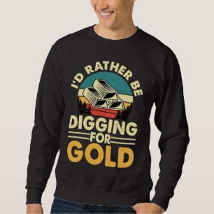 Gold Prospector  Gold Miner Digger Treasure Huntin Sweatshirt