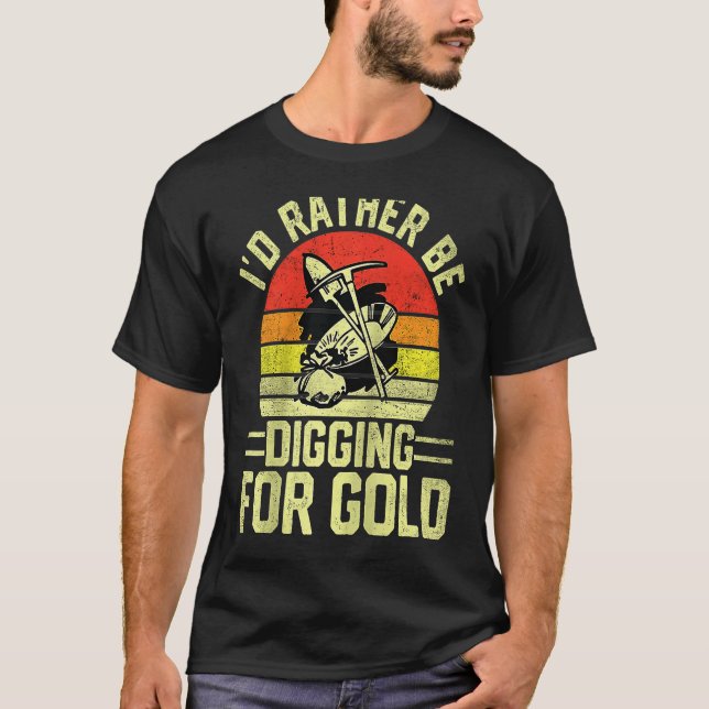 Gold Prospector  Gold Miner Digger Treasure Huntin T-Shirt (Front)