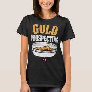 Gold Prospector  Gold Miner Digger Treasure Huntin T-Shirt