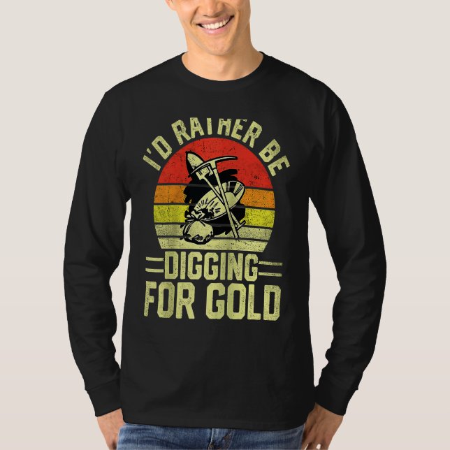 Gold Prospector  Gold Miner Digger Treasure Huntin T-Shirt (Front)