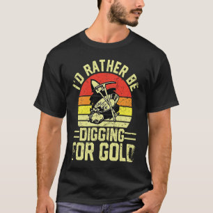 Gold Prospector  Gold Miner Digger Treasure Huntin T-Shirt