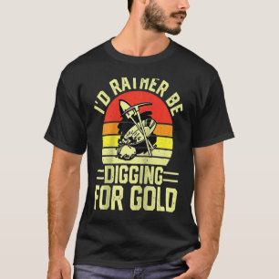 Gold Prospector  Gold Miner Digger Treasure Huntin T-Shirt