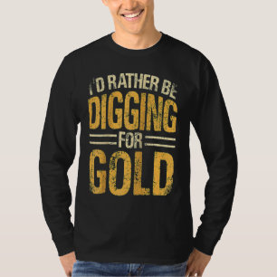Gold Prospector  Gold Miner Digger Treasure Huntin T-Shirt