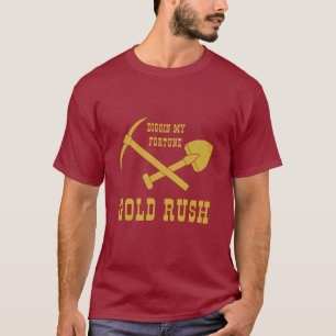 Gold Rush - Diggin My Fortune T-Shirt