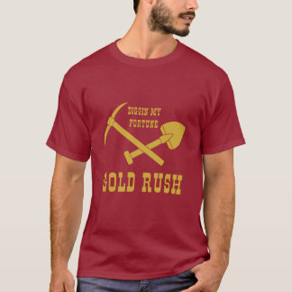 GOLD RUSH - DIGGIN MY FORTUNE T-SHIRT