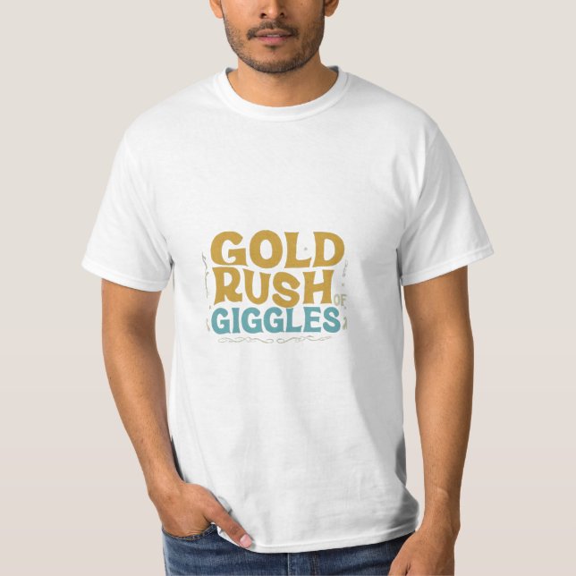 "Gold Rush of Giggles" T-Shirt (Front)