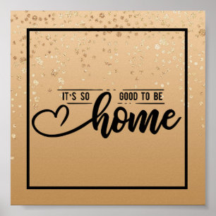 Gold Speckled It's So Good To Be Home Poster