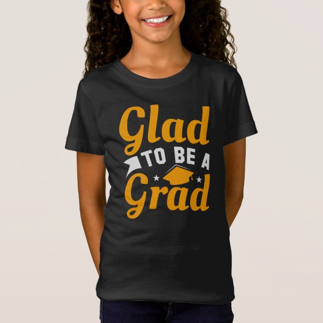 Gold White Glad To Be A Grad Graduation Girls' T-Shirt (Front)