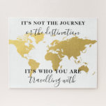 Gold Worl mad and quote poeter Jigsaw Puzzle<br><div class="desc">This puzzle features an elegant world map and the quote: "It's not the journey r the destination. It's who you are traveling with"</div>