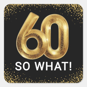 Golden 60 So What Funny Birthday Party Square Sticker