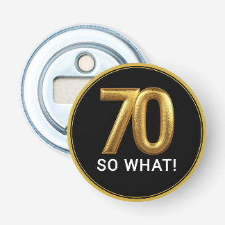 Golden 70 So What Funny Birthday Party Bottle Opener