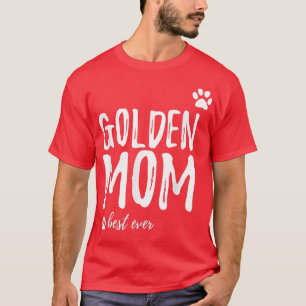 Golden Mom Funny Gift for Golden Retriever Dog Mo T-Shirt