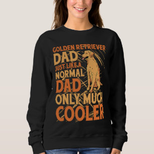 Golden Retriever Dad just like a normal Dad only m Sweatshirt