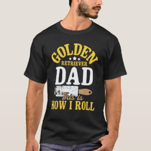 Golden Retriever Dad This Is How I Roll - Dog Love T-Shirt
