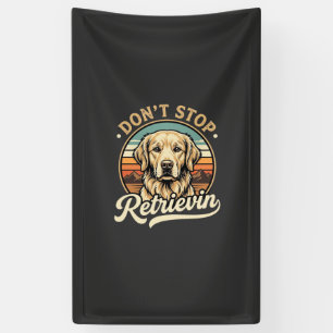 Golden Retriever Dog Don't Stop Retrievin Banner