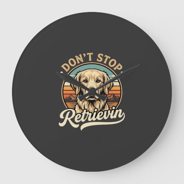 Golden Retriever Dog Don't Stop Retrievin Large Clock (Front)