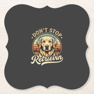 Golden Retriever Dog Don't Stop Retrievin Paper Coaster