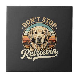 Golden Retriever Dog Don't Stop Retrievin Tile
