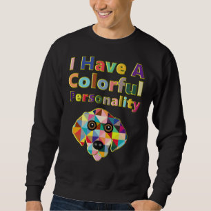 Golden Retriever Dog I Have A Colourful Personalit Sweatshirt