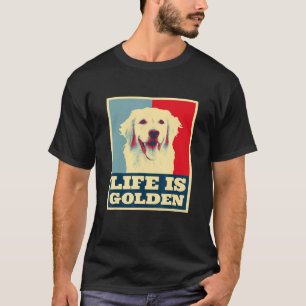 Golden Retriever Dog Life Is Golden Men Women Boy T-Shirt
