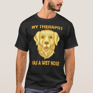 Golden Retriever Dog Mum My Therapist has a wet N T-Shirt