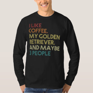 Golden Retriever Dog Owner Coffee Funny Sarcastic  T-Shirt