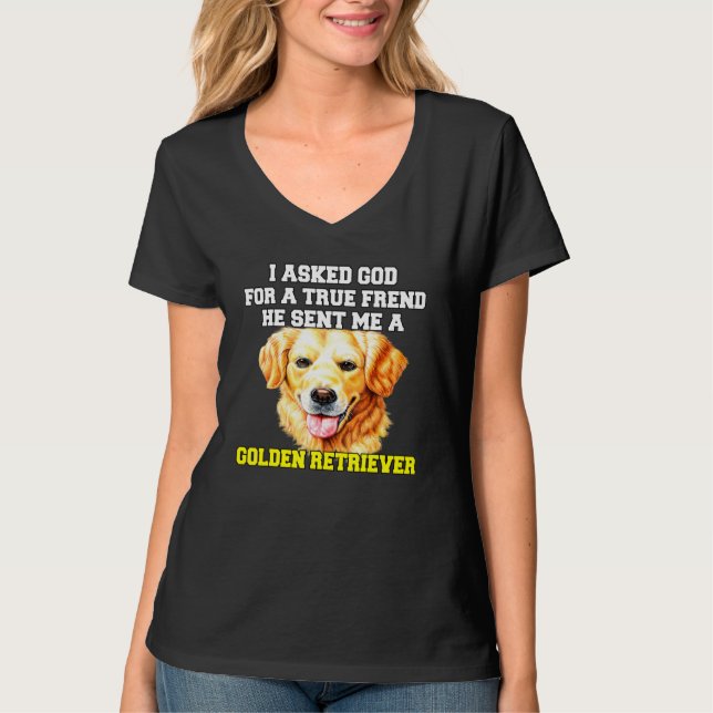 Golden Retriever Dog Owner I Asked For A True Frie T-Shirt (Front)