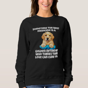Golden Retriever Dog Owner Sometime The Best Medic Sweatshirt