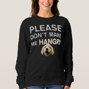 Golden Retriever Dog Please Don Make Me Hangry Sweatshirt