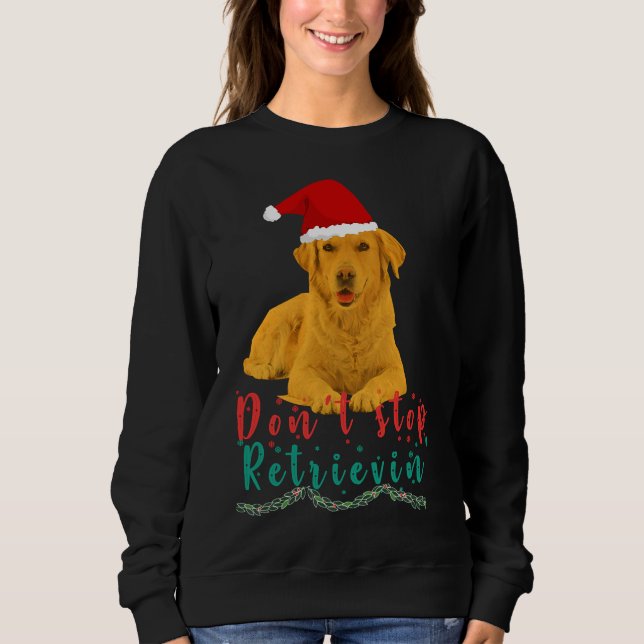 Golden Retriever Don Stop Retrievin  Sweatshirt (Front)
