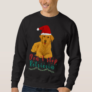 Golden Retriever Don Stop Retrievin Sweatshirt