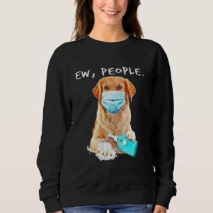 Golden Retriever Ew People Dog Wearing A Face Mask Sweatshirt