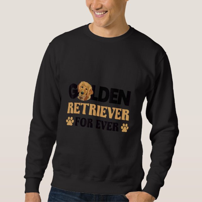 Golden retriever for ever dog   idea sweatshirt (Front)