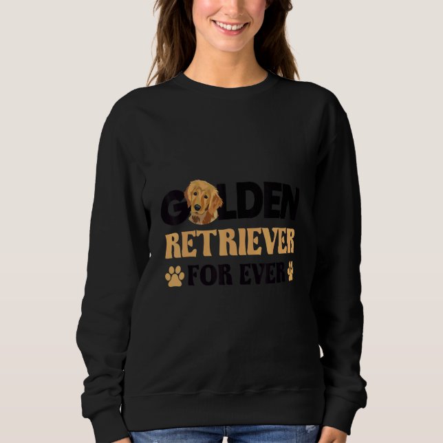 Golden retriever for ever dog   idea sweatshirt (Front)
