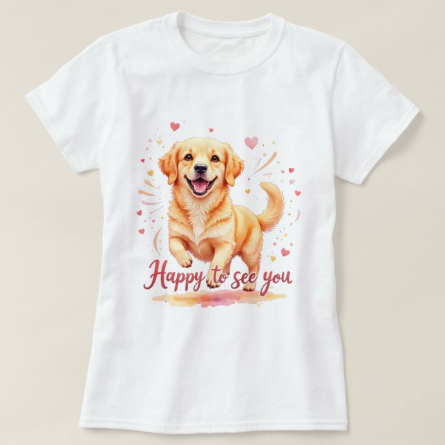 Golden Retriever "Happy To See You" T-Shirt (Design Front)