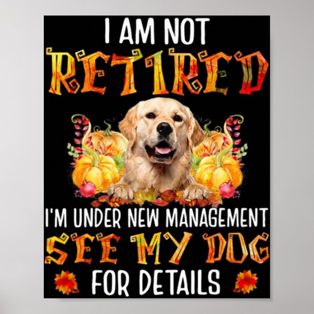 Golden Retriever I Am Not Retired I'm Under New Ma Poster (Front)