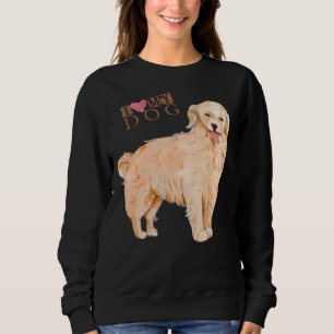 Golden Retriever I Love My Dog Sweatshirt