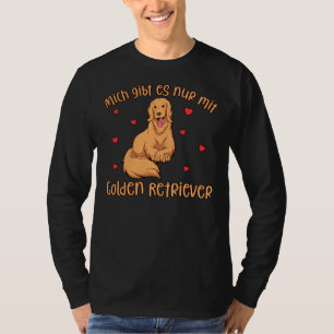 Golden Retriever I Only Exist With A Dog T-Shirt