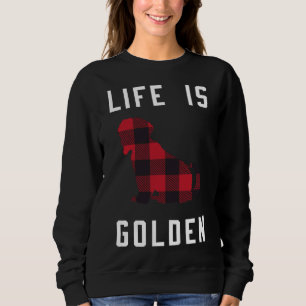 Golden Retriever Life Is Golden Golden Retriever B Sweatshirt