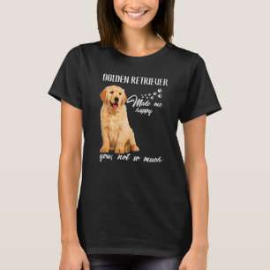 Golden Retriever Make Me Happy You Not So Much Dog T-Shirt