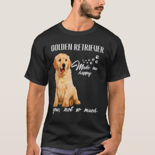 Golden Retriever Make Me Happy You Not So Much Dog T-Shirt