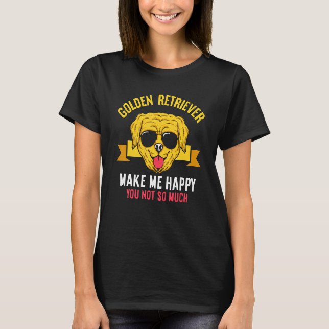 Golden Retriever make my happy   Golden Retriever T-Shirt (Front)