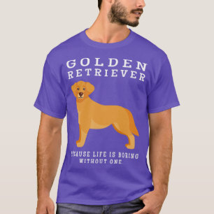 Golden Retriever Mum Life Is Boring Without One Gi T-Shirt