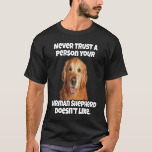 Golden Retriever Never Trust A Person Your Golden T-Shirt
