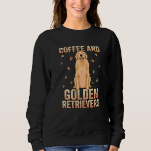 Golden Retriever Owner Apparel For Coffee Addict Sweatshirt