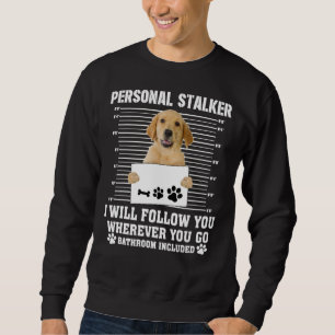Golden Retriever Personal Stalker I_Ll Follow You Sweatshirt