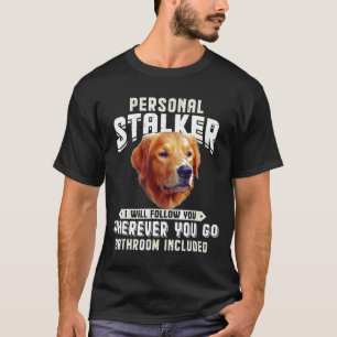 Golden Retriever Personal Stalker I Will Follow Yo T-Shirt