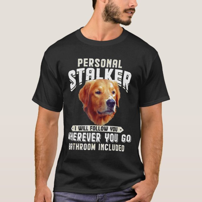 Golden Retriever Personal Stalker I Will Follow Yo T-Shirt (Front)