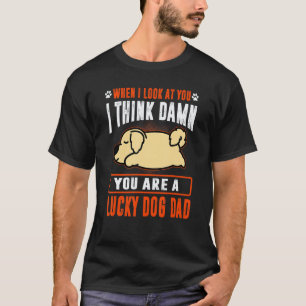 Golden Retriever You Are A Lucky Dog Dad Puppy Do T-Shirt